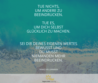 Tue nichts um andere zu beeindrucken